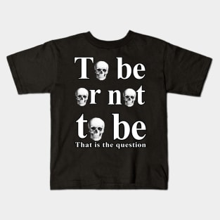 To Be Or Not To Be Kids T-Shirt